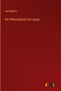 Die Völkerschlacht bei Leipzig