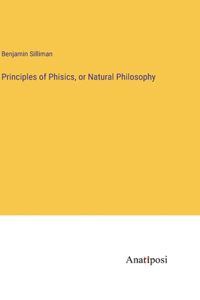 Principles of Phisics, or Natural Philosophy