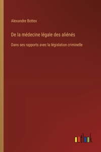 De la médecine légale des aliénés: Dans ses rapports avec la législation criminelle