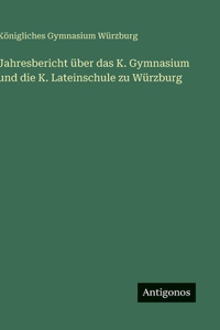 Jahresbericht über das K. Gymnasium und die K. Lateinschule zu Würzburg