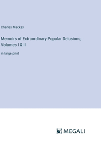 Memoirs of Extraordinary Popular Delusions; Volumes I & II