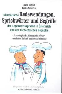 Idiomatische Redewendungen, Sprichworter Und Begriffe Der Gegenwartssprache in Osterreich Und Der Tschechischen Republik