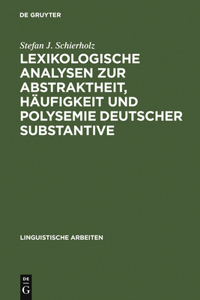 Lexikologische Analysen Zur Abstraktheit, Häufigkeit Und Polysemie Deutscher Substantive