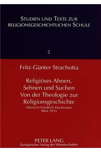 Religioeses Ahnen, Sehnen Und Suchen- Von Der Theologie Zur Religionsgeschichte