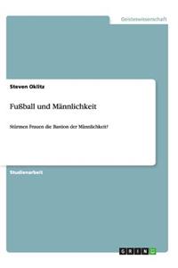 Fußball und Männlichkeit: Stürmen Frauen die Bastion der Männlichkeit?