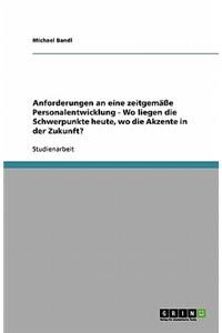 Anforderungen an eine zeitgemäße Personalentwicklung - Wo liegen die Schwerpunkte heute, wo die Akzente in der Zukunft?