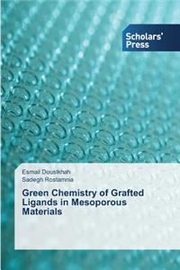 Green Chemistry of Grafted Ligands in Mesoporous Materials