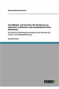 Grundlagen und Grenzen der Beratung aus ethischer, rechtlicher und sozialarbeiterischer Sichtweise