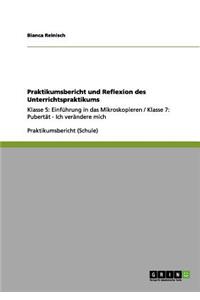 Praktikumsbericht und Reflexion des Unterrichtspraktikums: Klasse 5: Einführung in das Mikroskopieren / Klasse 7: Pubertät - Ich verändere mich