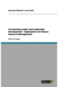 Contrasting Leader and Leadership Development - Implications for Human Resource Management
