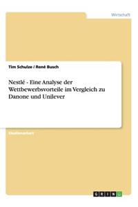 Nestlé - Eine Analyse der Wettbewerbsvorteile im Vergleich zu Danone und Unilever