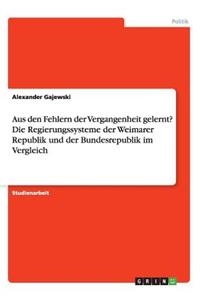 Aus den Fehlern der Vergangenheit gelernt? Die Regierungssysteme der Weimarer Republik und der Bundesrepublik im Vergleich