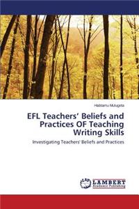 EFL Teachers' Beliefs and Practices OF Teaching Writing Skills