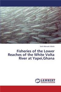 Fisheries of the Lower Reaches of the White VOLTA River at Yapei, Ghana