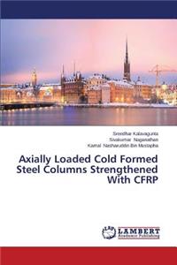 Axially Loaded Cold Formed Steel Columns Strengthened With CFRP