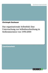 Das organisationale Selbstbild. Eine Untersuchung zur Selbstbeschreibung in Stelleninseraten von 1950-2000