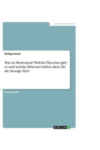 Was ist Motivation? Welche Theorien gibt es und welche Relevanz haben diese für die heutige Zeit?