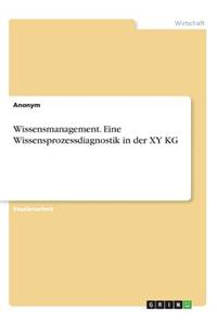 Wissensmanagement. Eine Wissensprozessdiagnostik in der XY KG