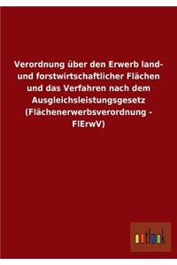 Verordnung über den Erwerb land- und forstwirtschaftlicher Flächen und das Verfahren nach dem Ausgleichsleistungsgesetz (Flächenerwerbsverordnung - FlErwV)