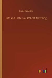 Life and Letters of Robert Browning