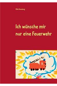 Ich wünsche mir nur eine Feuerwehr