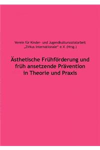 Ästhetische Frühförderung und früh ansetzende Prävention in Theorie und Praxis