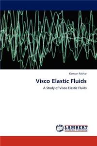Visco Elastic Fluids
