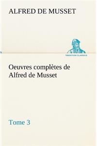 Oeuvres complètes de Alfred de Musset - Tome 3