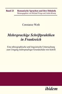 Mehrsprachige Schriftpraktiken in Frankreich. Eine ethnographische und linguistische Untersuchung zum Umgang mehrsprachiger Grundschüler mit Schrift