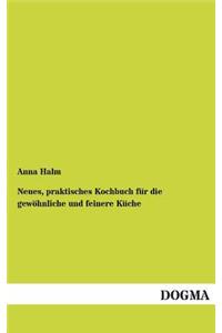 Neues, praktisches Kochbuch für die gewöhnliche und feinere Küche