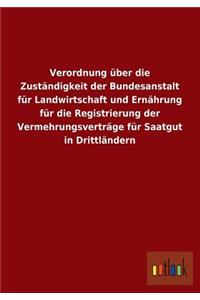 Verordnung Uber Die Zustandigkeit Der Bundesanstalt Fur Landwirtschaft Und Ernahrung Fur Die Registrierung Der Vermehrungsvertrage Fur Saatgut in Drit