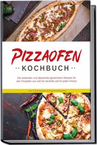 Pizzaofen Kochbuch: Die leckersten und abwechslungsreichsten Rezepte fur den Pizzaofen von suÃŸ bis herzhaft und fur jeden Anlass | inkl. Fruhstucksideen & Fingerfood-Rezepten (German Edition)