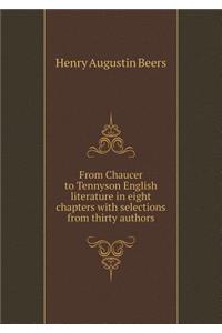 From Chaucer to Tennyson English literature in eight chapters with selections from thirty authors