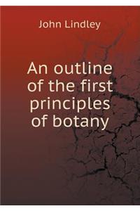 An Outline of the First Principles of Botany
