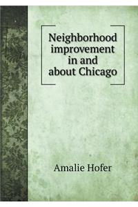 Neighborhood Improvement in and about Chicago