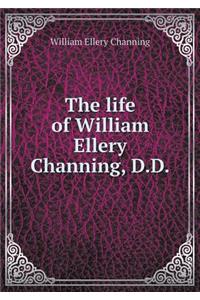 The life of William Ellery Channing, D.D