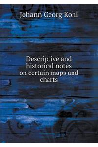 Descriptive and Historical Notes on Certain Maps and Charts