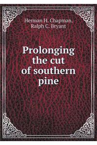 Prolonging the cut of southern pine