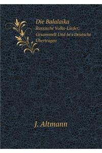 Die Balalaika Russische Volks-Lieder, Gesammelt Und In's Deutsche Übertragen