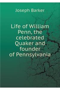 Life of William Penn, the Celebrated Quaker and Founder of Pennsylvania