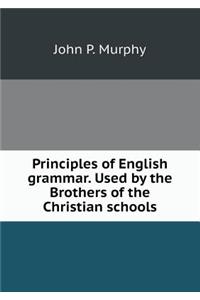 Principles of English grammar. Used by the Brothers of the Christian schools