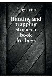 Hunting and trapping stories a book for boys