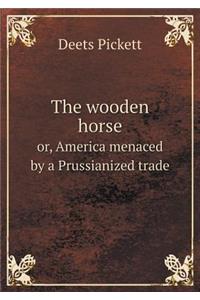 The wooden horse or, America menaced by a Prussianized trade