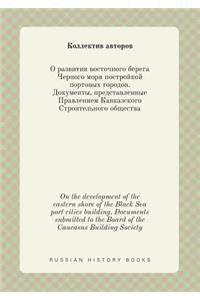 On the Development of the Eastern Shore of the Black Sea Port Cities Building. Documents Submitted to the Board of the Caucasus Building Society