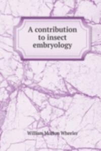 A CONTRIBUTION TO INSECT EMBRYOLOGY