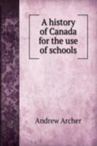 history of Canada for the use of schools