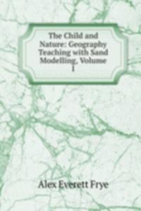 Child and Nature: Geography Teaching with Sand Modelling, Volume I