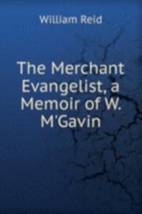 Merchant Evangelist, a Memoir of W. M'Gavin