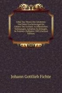 Ueber Das Wesen Des Gelehrten: Und Seine Erscheinungen Im Gebiete Der Freiheit. in Offentlichen Vorlesungen, Gehalten Zu Erlangen, Im Sommer-Halbjahre 1805 (German Edition)