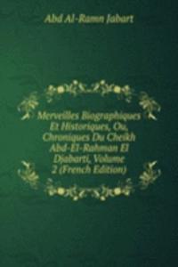 Merveilles Biographiques Et Historiques, Ou, Chroniques Du Cheikh Abd-El-Rahman El Djabarti, Volume 2 (French Edition)